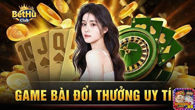 BetHu Club – Cổng game đổi thưởng chất lượng nổ hũ tiền tỷ